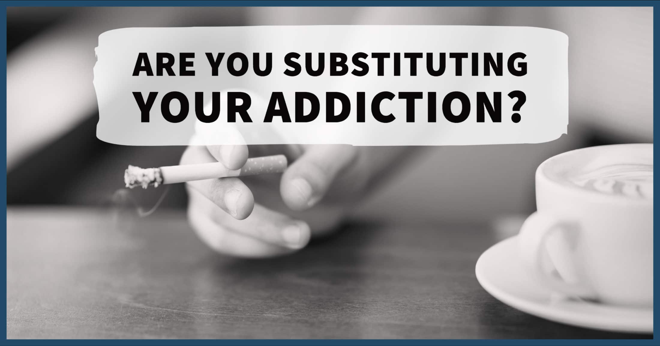 Substituting-Your-Substance-Abuse-Addiction